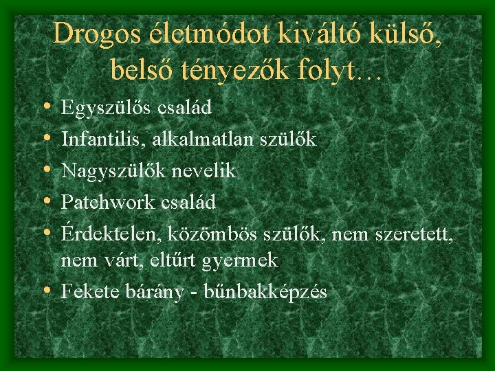 Drogos életmódot kiváltó külső, belső tényezők folyt… • • • Egyszülős család Infantilis, alkalmatlan