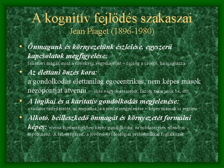 A kognitív fejlődés szakaszai Jean Piaget (1896 -1980) • Önmagunk és környezetünk észlelése, egyszerű