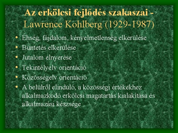 Az erkölcsi fejlődés szakaszai Lawrence Kohlberg (1929 -1987) • • • Éhség, fájdalom, kényelmetlenség