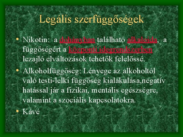 Legális szerfüggőségek • Nikotin: a dohányban található alkaloida, a függőségért a központi idegrendszerben lezajló