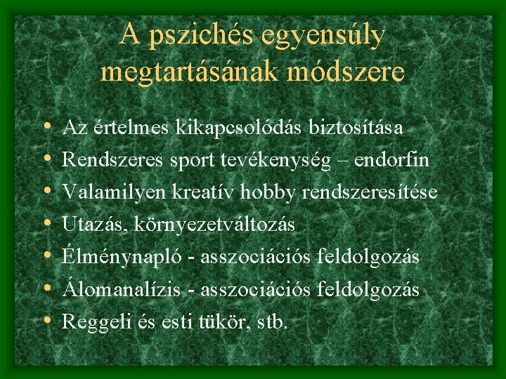 A pszichés egyensúly megtartásának módszere • • Az értelmes kikapcsolódás biztosítása Rendszeres sport tevékenység