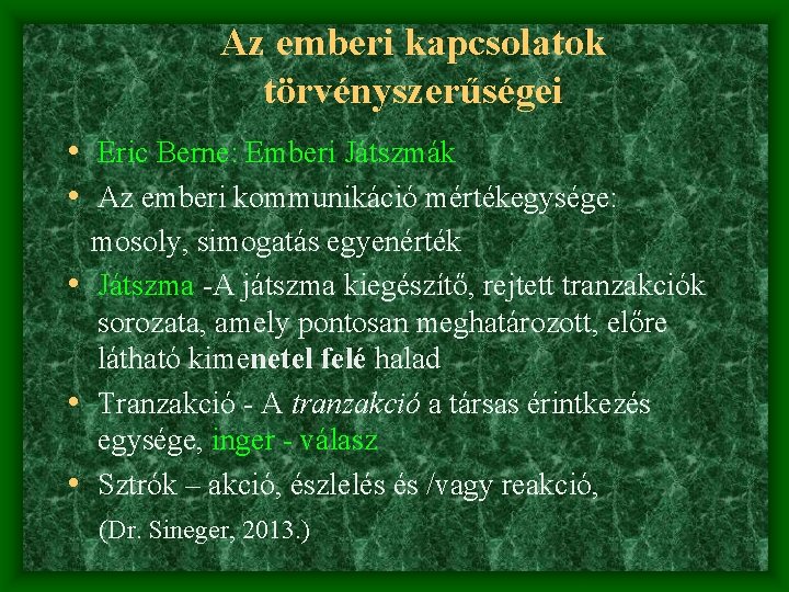 Az emberi kapcsolatok törvényszerűségei • Eric Berne: Emberi Játszmák • Az emberi kommunikáció mértékegysége: