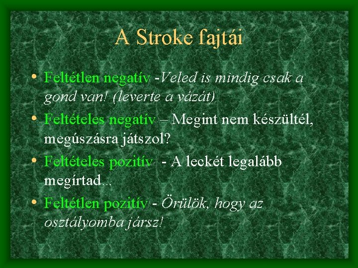 A Stroke fajtái • Feltétlen negatív -Veled is mindig csak a gond van! (leverte