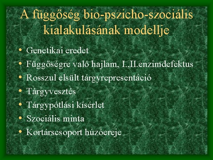 A függőség bio-pszicho-szociális kialakulásának modellje • • Genetikai eredet Függőségre való hajlam, I. ,