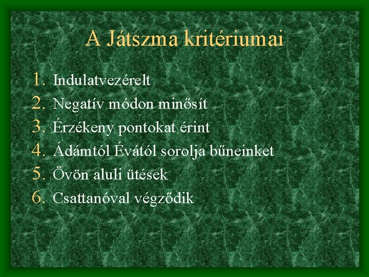 A Játszma kritériumai 1. 2. 3. 4. 5. 6. Indulatvezérelt Negatív módon minősít Érzékeny