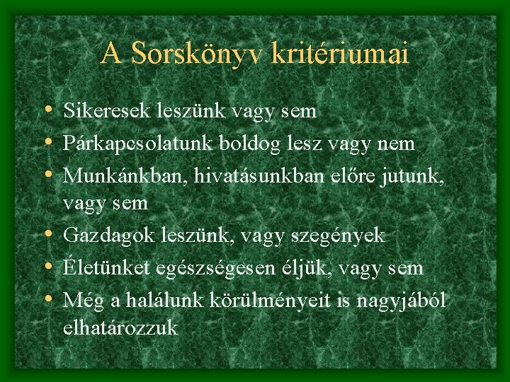 A Sorskönyv kritériumai • Sikeresek leszünk vagy sem • Párkapcsolatunk boldog lesz vagy nem