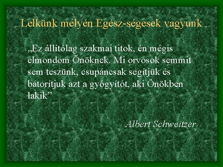 Lelkünk mélyén Egész-ségesek vagyunk „Ez állítólag szakmai titok, én mégis elmondom Önöknek. Mi orvosok