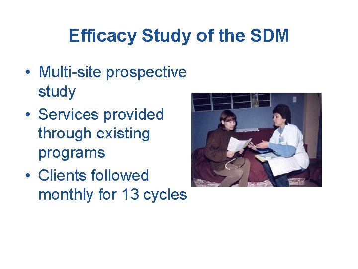 Efficacy Study of the SDM • Multi-site prospective study • Services provided through existing