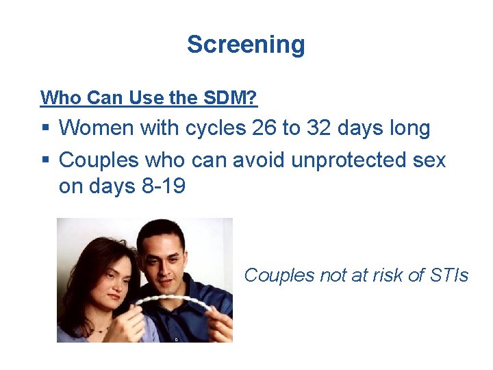 Screening Who Can Use the SDM? § Women with cycles 26 to 32 days