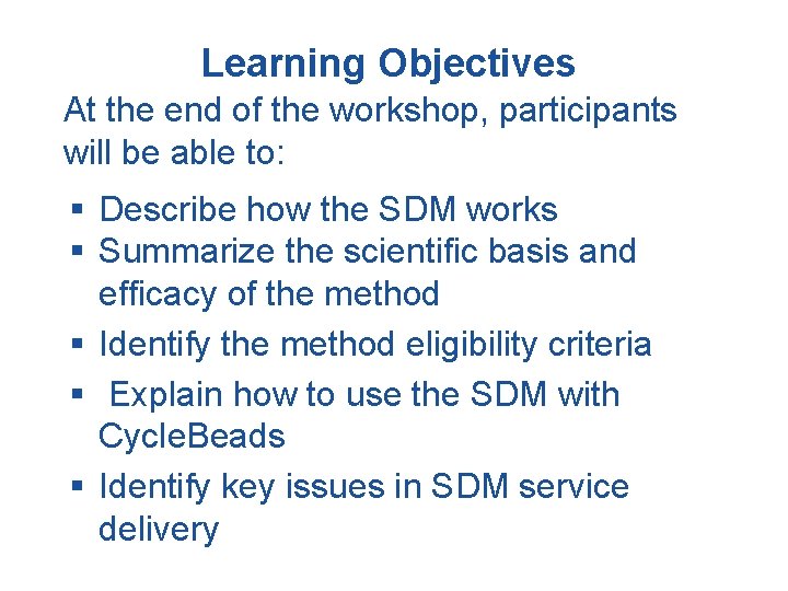 Learning Objectives At the end of the workshop, participants will be able to: §