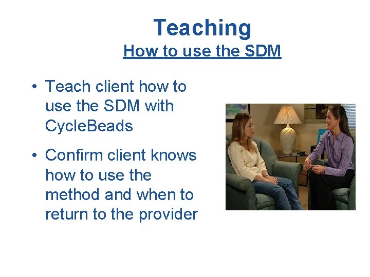 Teaching How to use the SDM • Teach client how to use the SDM