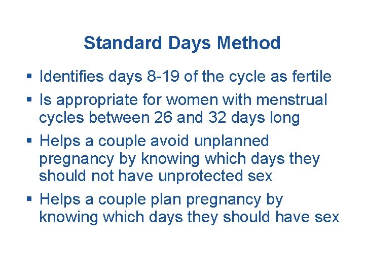 Standard Days Method § Identifies days 8 -19 of the cycle as fertile §
