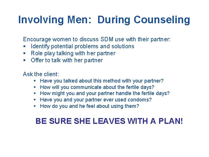 Involving Men: During Counseling Encourage women to discuss SDM use with their partner: §