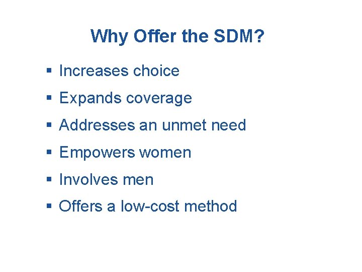 Why Offer the SDM? § Increases choice § Expands coverage § Addresses an unmet