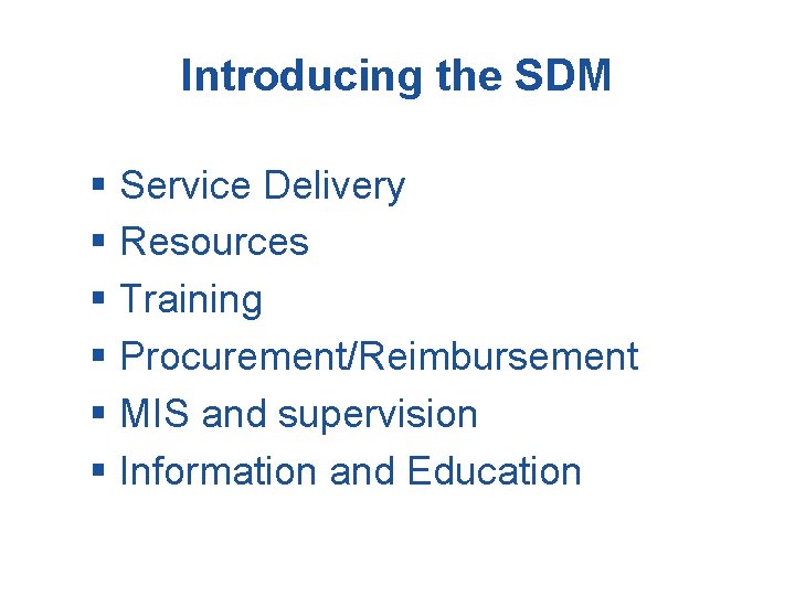 Introducing the SDM § Service Delivery § Resources § Training § Procurement/Reimbursement § MIS