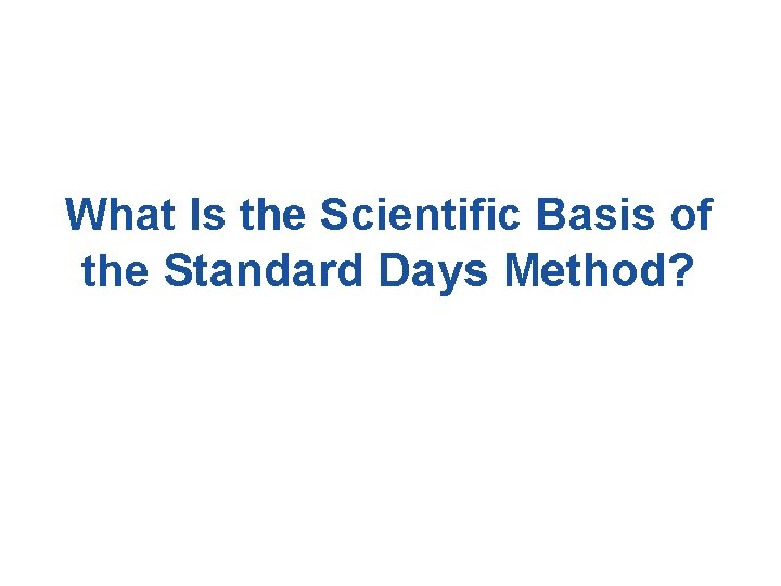 What Is the Scientific Basis of the Standard Days Method? 