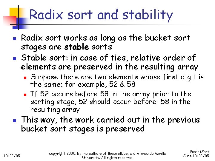 Radix sort and stability n n Radix sort works as long as the bucket