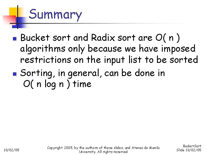 Summary n n 10/02/05 Bucket sort and Radix sort are O( n ) algorithms