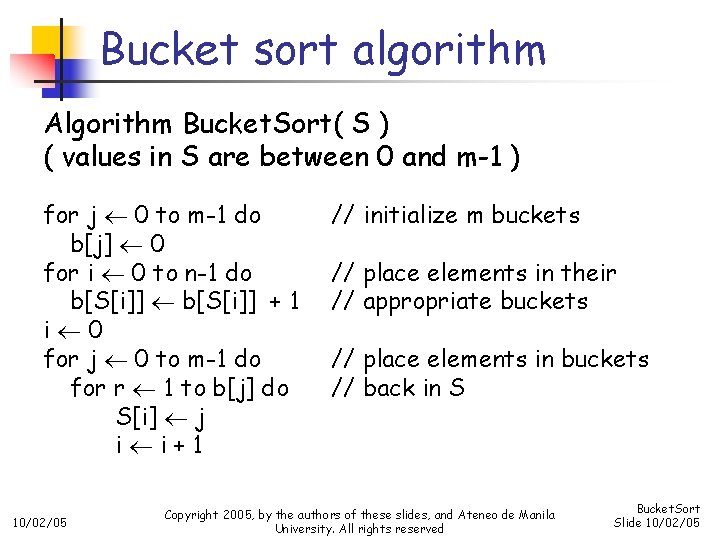 Bucket sort algorithm Algorithm Bucket. Sort( S ) ( values in S are between