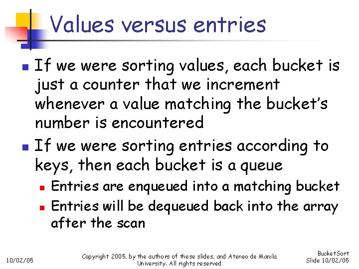 Values versus entries n n If we were sorting values, each bucket is just