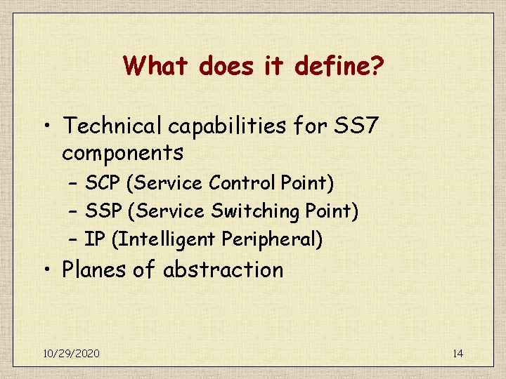 What does it define? • Technical capabilities for SS 7 components – SCP (Service