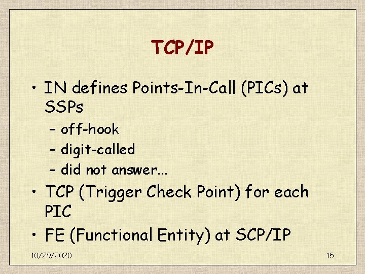 TCP/IP • IN defines Points-In-Call (PICs) at SSPs – off-hook – digit-called – did