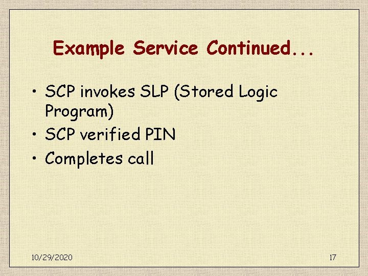 Example Service Continued. . . • SCP invokes SLP (Stored Logic Program) • SCP