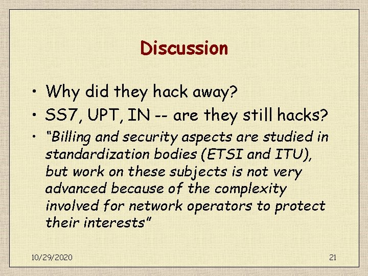 Discussion • Why did they hack away? • SS 7, UPT, IN -- are