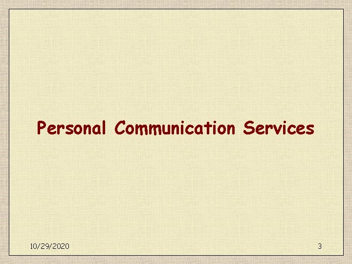 Personal Communication Services 10/29/2020 3 