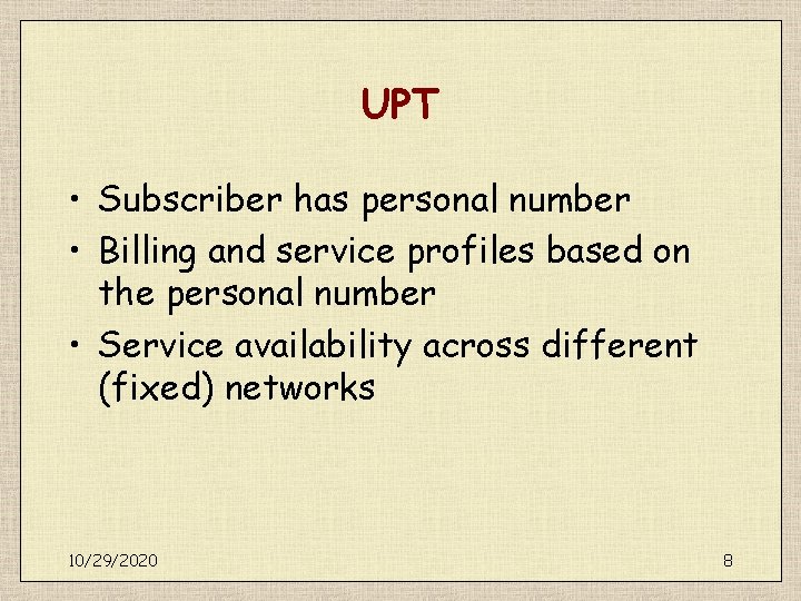 UPT • Subscriber has personal number • Billing and service profiles based on the