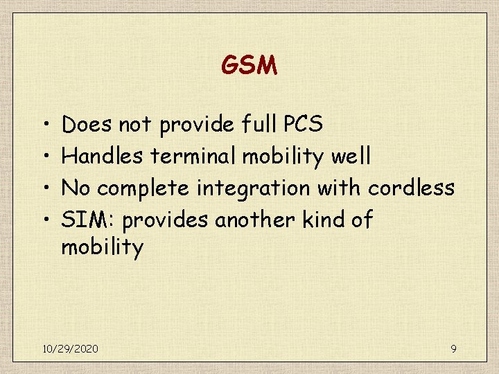 GSM • • Does not provide full PCS Handles terminal mobility well No complete