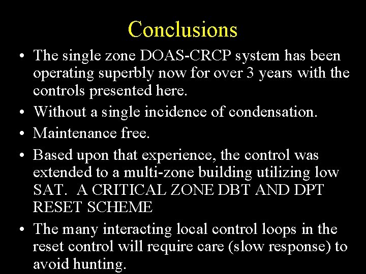 Conclusions • The single zone DOAS-CRCP system has been operating superbly now for over