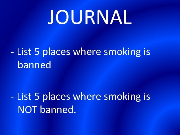JOURNAL - List 5 places where smoking is banned - List 5 places where