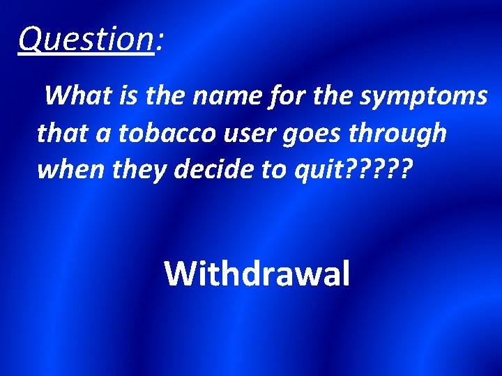 Question: What is the name for the symptoms that a tobacco user goes through