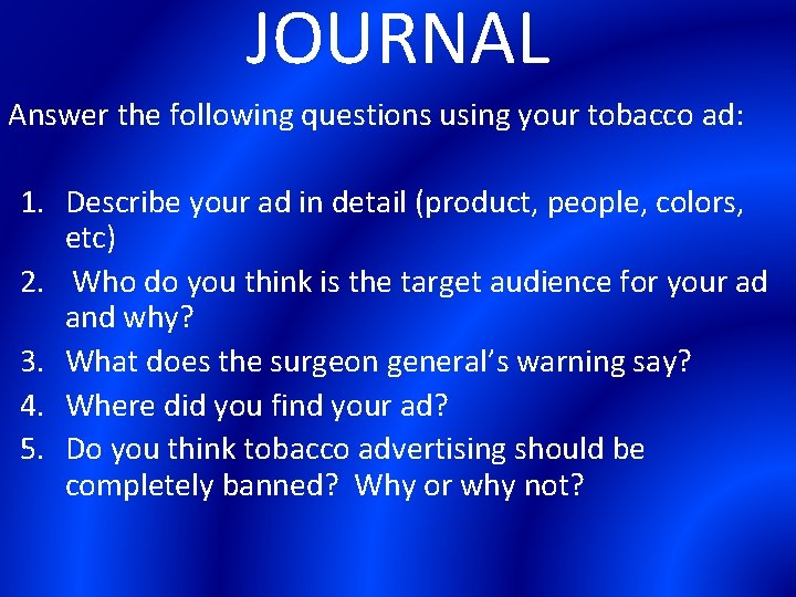 JOURNAL Answer the following questions using your tobacco ad: 1. Describe your ad in