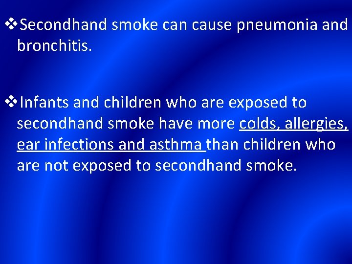 v. Secondhand smoke can cause pneumonia and bronchitis. v. Infants and children who are