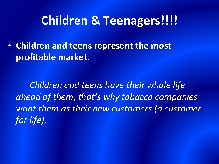 Children & Teenagers!!!! • Children and teens represent the most profitable market. Children and