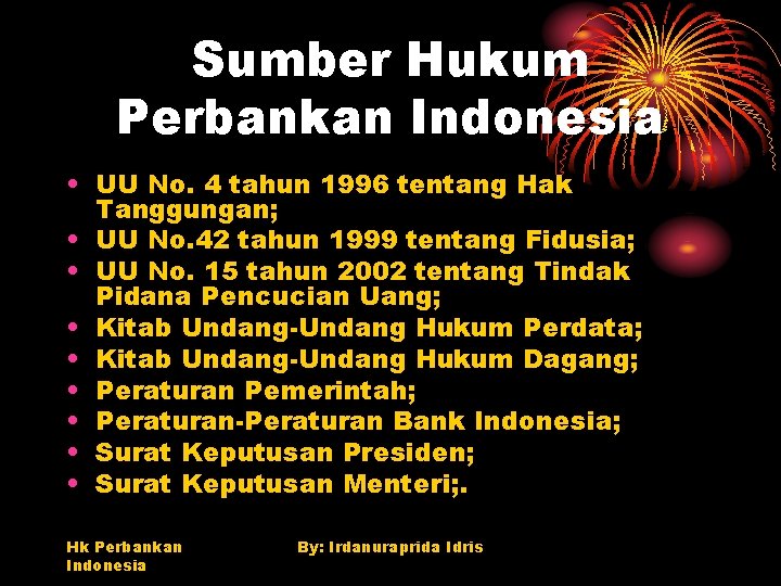 Sumber Hukum Perbankan Indonesia • UU No. 4 tahun 1996 tentang Hak Tanggungan; •