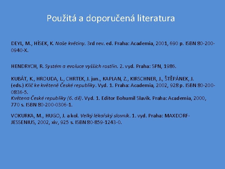 Použitá a doporučená literatura DEYL, M. , HÍSEK, K. Naše květiny. 3 rd rev.