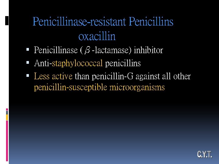 Penicillinase-resistant Penicillins oxacillin Penicillinase (β-lactamase) inhibitor Anti-staphylococcal penicillins Less active than penicillin-G against all