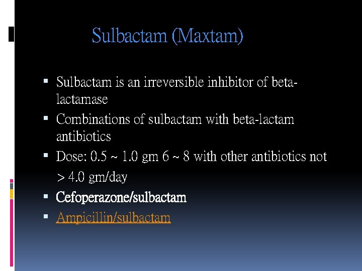 Sulbactam (Maxtam) Sulbactam is an irreversible inhibitor of betalactamase Combinations of sulbactam with beta-lactam