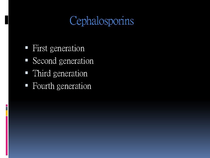 Cephalosporins First generation Second generation Third generation Fourth generation 