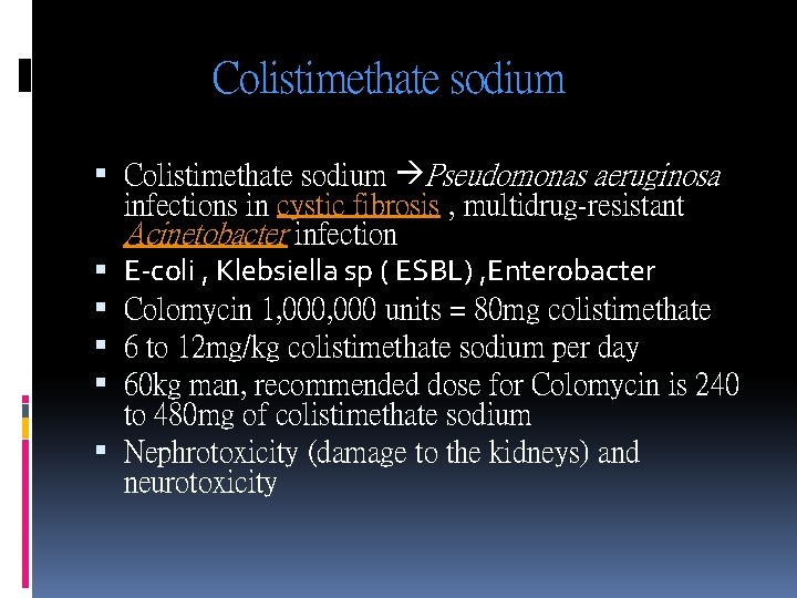 Colistimethate sodium Pseudomonas aeruginosa infections in cystic fibrosis , multidrug-resistant Acinetobacter infection E-coli ,