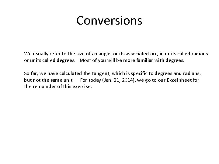 Conversions We usually refer to the size of an angle, or its associated arc,