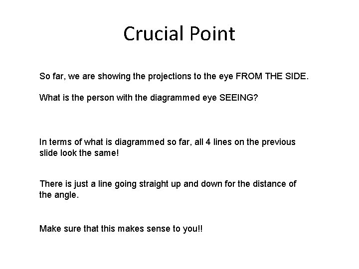 Crucial Point So far, we are showing the projections to the eye FROM THE