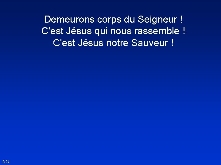 Demeurons corps du Seigneur ! C'est Jésus qui nous rassemble ! C'est Jésus notre