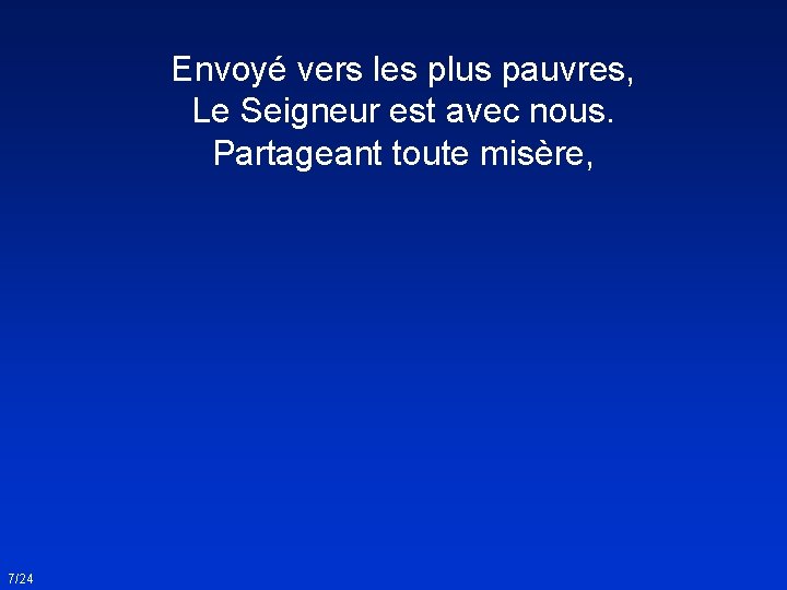 Envoyé vers les plus pauvres, Le Seigneur est avec nous. Partageant toute misère, 7/24