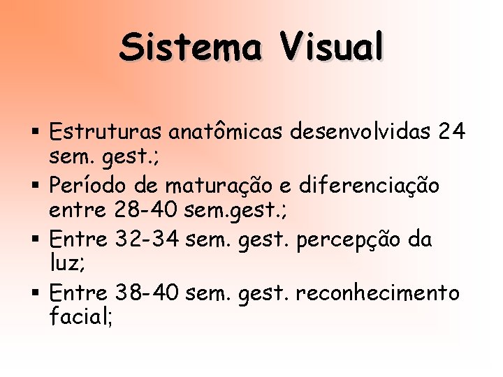 Sistema Visual § Estruturas anatômicas desenvolvidas 24 sem. gest. ; § Período de maturação