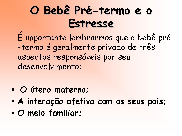 O Bebê Pré-termo e o Estresse É importante lembrarmos que o bebê pré -termo