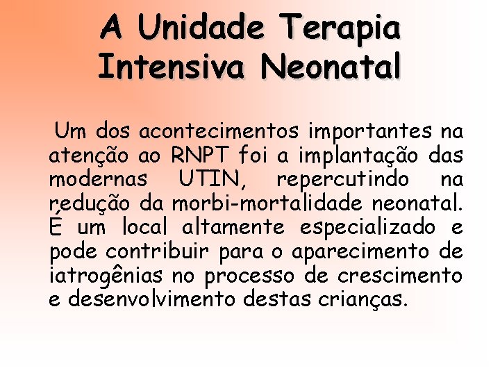 A Unidade Terapia Intensiva Neonatal Um dos acontecimentos importantes na atenção ao RNPT foi